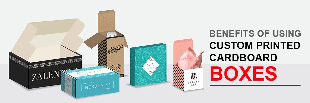 Benefits of using custom printed cardboard boxes